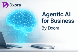 Transforming Agentic AI for Business : The Future of Smart Automation with Dxora